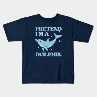 Pretend I'm A Dolphin Gift Kids T-Shirt